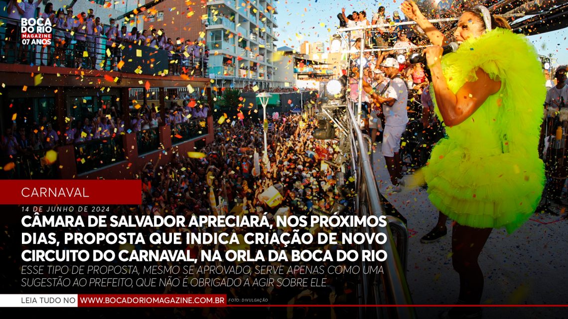 Câmara de Salvador apreciará, nos próximos dias, proposta que indica criação de novo circuito do Carnaval, na orla da Boca do Rio