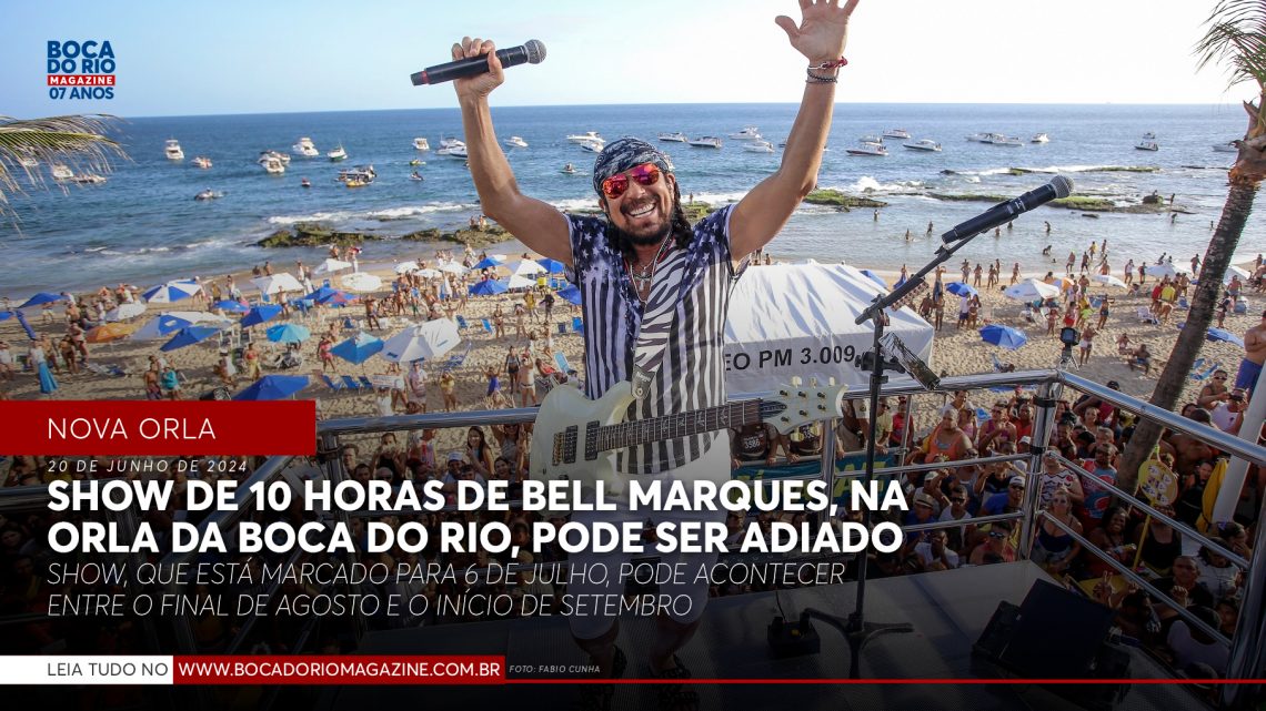 Show de 10 horas de Bell Marques, na orla da Boca do Rio, pode ser adiado