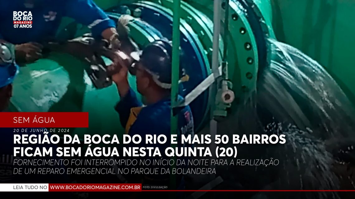 Região da Boca do Rio e mais 50 bairros ficam sem água nesta quinta (20)