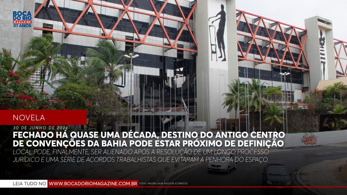 Fechado há quase 10 anos, destino do antigo Centro de Convenções da Bahia pode estar próximo de definição