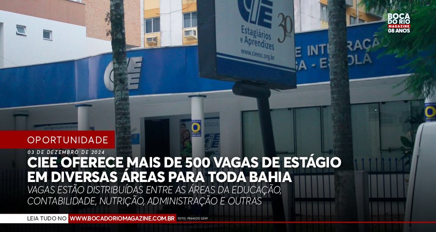 CIEE oferece mais de 500 vagas de estágio em diversas áreas para toda Bahia CIEE oferece mais de 500 vagas de estágio em diversas áreas para toda Bahia