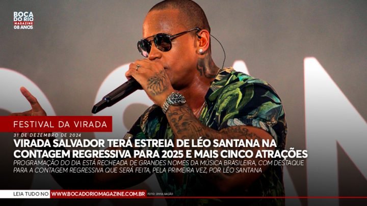 Virada Salvador terá estreia de Léo Santana na contagem regressiva para 2025 e mais cinco atrações